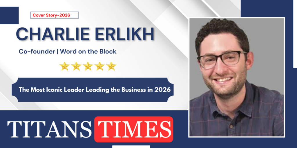 Charlie Erlikh, Co-founder of Word on the Block, featured by Titans Times for leadership in influencer marketing and the creator economy.