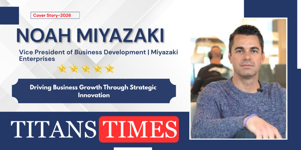 Noah Miyazaki, Vice President of Business Development at Miyazaki Enterprises, featured by Titans Times for innovation in surgical training.