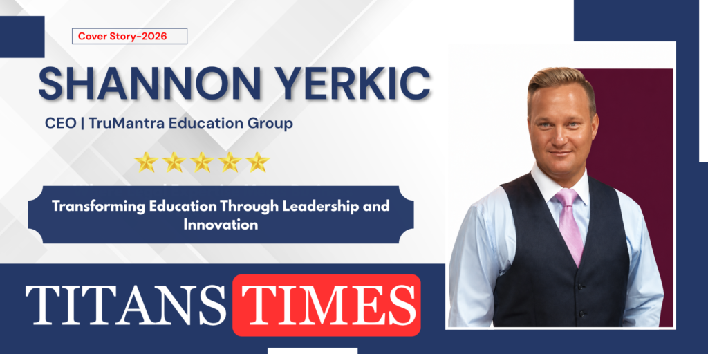 Shannon Yerkic, CEO of TruMantra Education Group, featured by Titans Times among inspiring business leaders revolutionizing education in 2026.